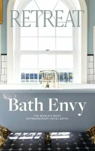 Bath Envy: The World's Most Extraordinary Hotel Baths: The World by Magazine
