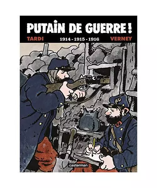 Putain de guerre ! , Tome 1 1914 - 1915 - 1916, Jean Pierre Verney