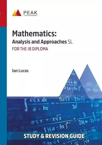 Mathematics: Analysis and Approaches SL: Study & Revision Guide for the IB Diplo