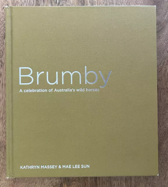 BRUMBY A Celebration of Australia’s Wild Horses SIGNED Kathryn Massey HC 2013