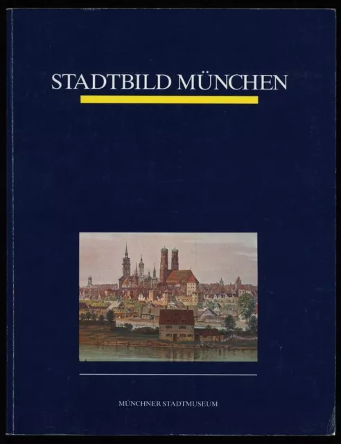 Stadtbild München : Ansichten, Modelle und Pläne aus 5 Jahrhunderten, Katalog de