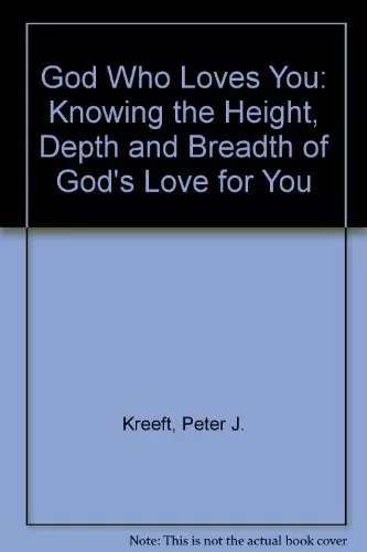 THE GOD WHO LOVES YOU: KNOWING THE HEIGHT, DEPTH, AND By Peter Kreeft EXCELLENT