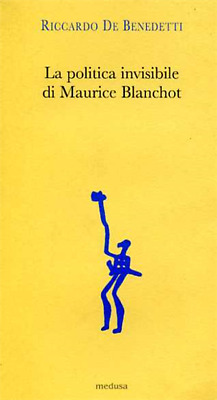La politica invisibile di Maurice Blanchot. Con un'antologia dei suoi testi degl