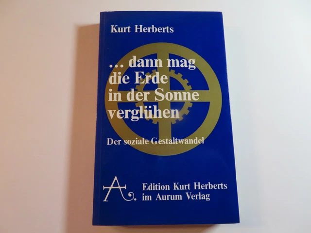 Dann mag die Erde in der Sonne verglühen von Kurt Herberts - Broschierte Ausg.