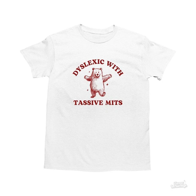 Tasive Mints DYSLEXIC WITH TASSIVE Mits, Funny Dyslexia Shirt, Bear T Shirt, Dumb ...