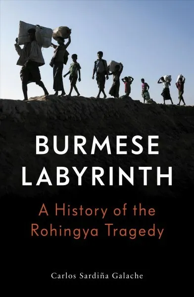 Burmese Labyrinth : A History of the Rohingya Tragedy, Paperback by Galache, ...