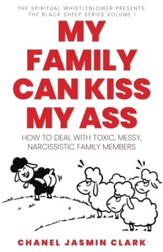 My Family Can Kiss My Ass How to Deal with Toxic Messy Narcissistic Family Me...