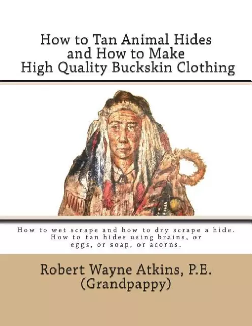 How to Tan Animal Hides and How to Make High Quality Buckskin Clothing Book~NEW