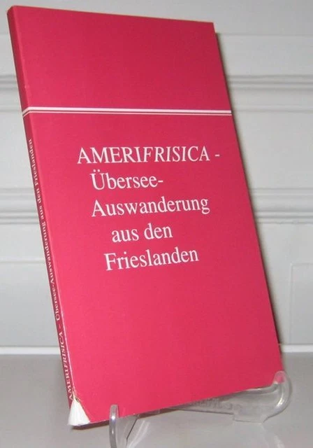 AMERIFRISICA - Übersee-Auswanderung aus den drei Frieslanden und benachbarten Lä