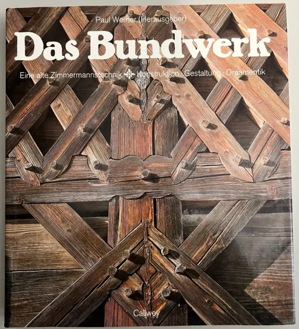 Das Bundwerk: Eine alte Zimmermannstechnik. Konstruktion, Gestaltung, Ornamentik