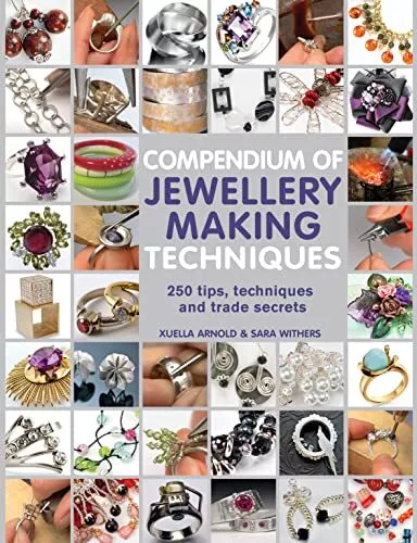 Compendium of Jewellery Making Techniques: 250 tips, techni... by Arnold, Xuella