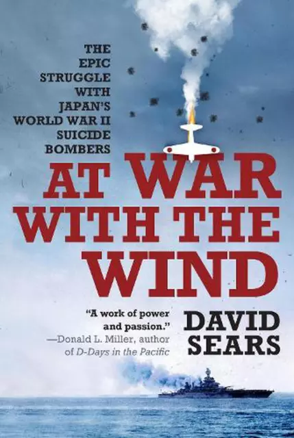 At War With The Wind: The Epic Struggle with Japan's World War II Suicide Bomber