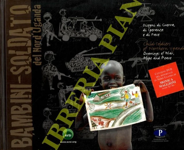 Bambini-Soldato del Nord Uganda. Disegni di guerra Speranza e di pace. Child-S