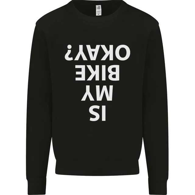 Is My Bike Okay Cycling Biker Funny Mens Sweatshirt Jumper