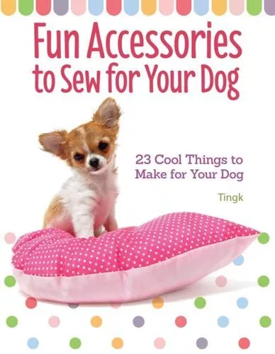 Fun Accessories To Sew For Your Dog Fc Tingk Lee