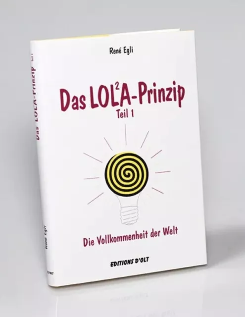 Rene Egli Das LOLA-Prinzip oder Die Vollkommenheit der Welt