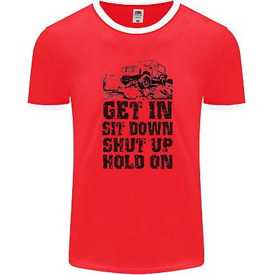 Get in Sit Down 4X4 Off Roading Road Funny Mens Ringer T-Shirt FotL