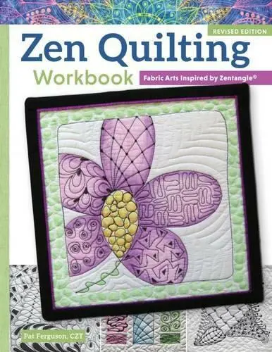 Zen Quilting Workbook, Revised Edition: Fabric Arts Inspired by Zentangle(r) by