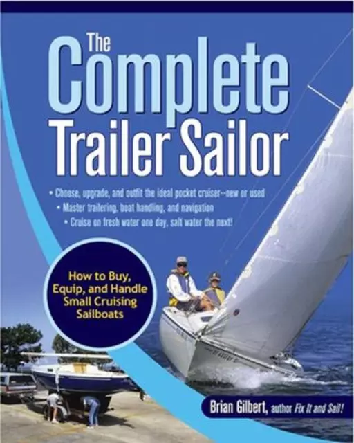 The Complete Trailer Sailor: How to Buy, Equip, and Handle Small Cruising Sailbo