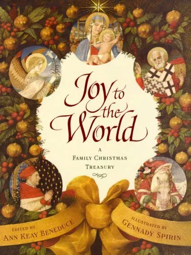 Joy to the World: A Family Christmas Treasury By Anne Keay Beneduce