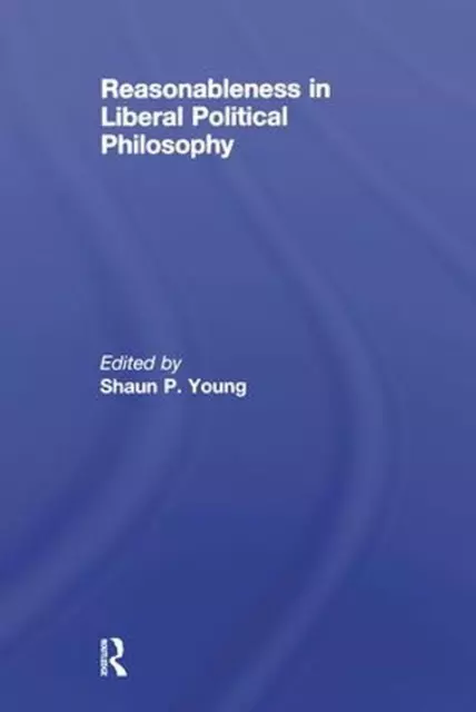 Reasonableness in Liberal Political Philosophy by Shaun Young (English) Paperbac