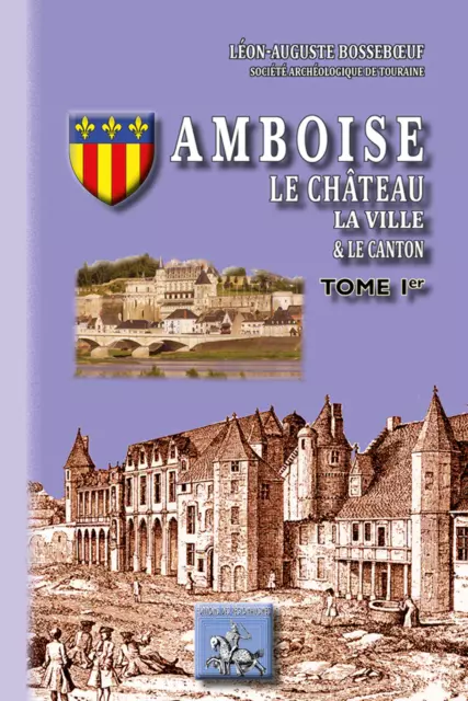 Amboise, le Château, la Ville et le Canton (T1)