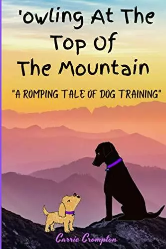 'owling At The Top Of The Mountain: "A ROMPING TALE OF DOG TRAIN