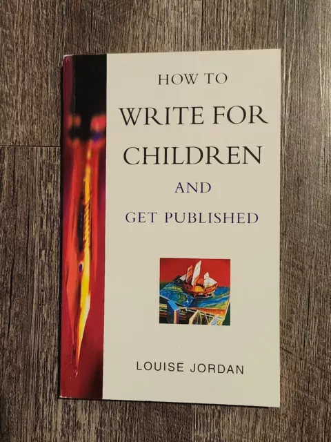 How to Write for Children and get Published by Louise Jordan information