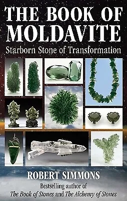 The Book of Moldavite: Starborn Stone of Transformation Simmons, Robert