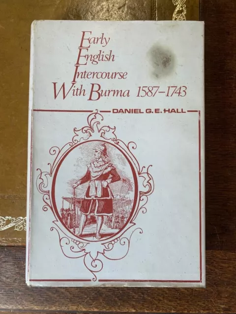 Early English Intercourse with Burma 1587 -1743 by Daniel G E Hall