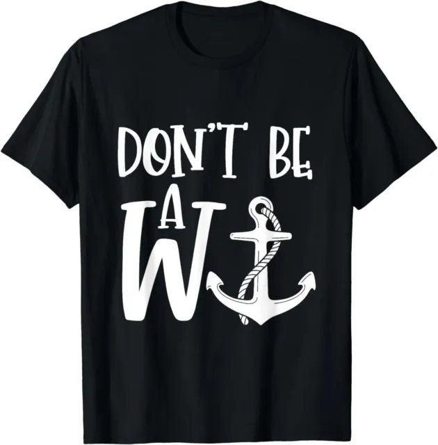 Funny Saying Don't Be A W-Anchor Tee Shirt Gift Unisex T-Shirt