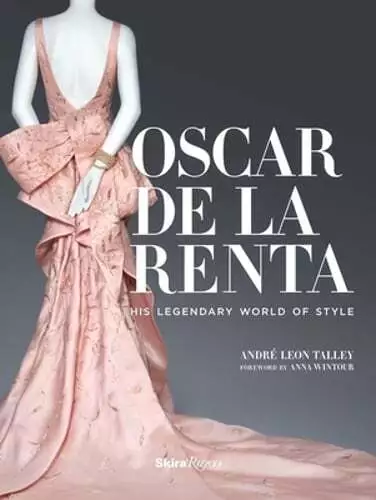 Oscar de la Renta: His Legendary World of Style by Andre Leon Talley: New