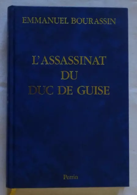 L'Assassinat Du Duc De Guise - BOURRASSIN Emmanuel / Histoire