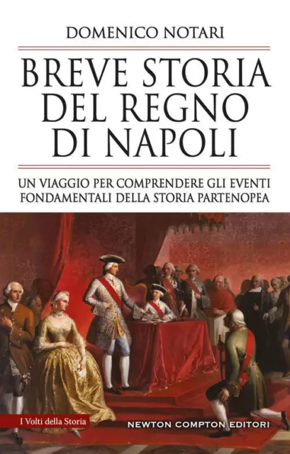 Breve Storia Del Regno Di Napoli. Un Viaggio Per Comprendere Gli Eventi Fondam