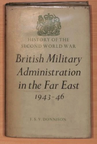 HISTORY OF THE Second World War - British Administration in the Far ...