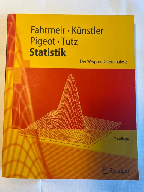 Statistik Der Weg Zur Datenanalyse FAHRMEIR ET AL, Statistik - Der Weg zur Datenanalyse, 7. Auflage, 2011