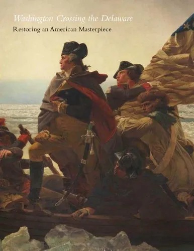 Washington Crossing the Delaware : Restoring an American Masterpi