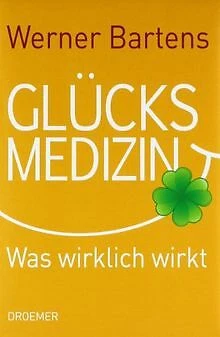 Glücksmedizin: Was wirklich wirkt von Bartens, Werner | Buch | Zustand sehr gut