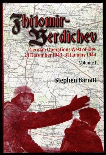 Zhitomir-Berdichev. Volume 1: German Operations West of Kiev 24 December 1943 -