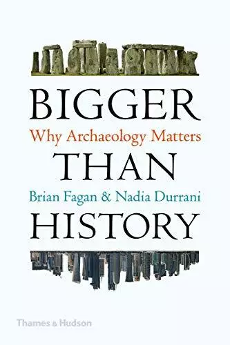 Bigger Than History: Why Archäologie Matters Von Nadia Durrani,Brian Fagan ,Neu