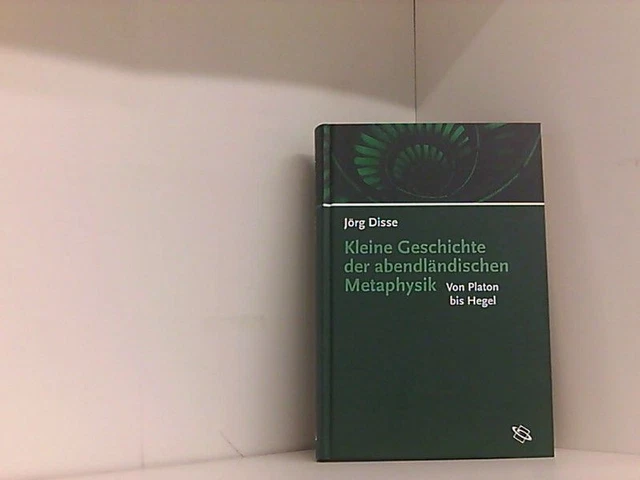 Kleine Geschichte der abendländischen Metaphysik: Von Platon bis Hegel Disse, Jö