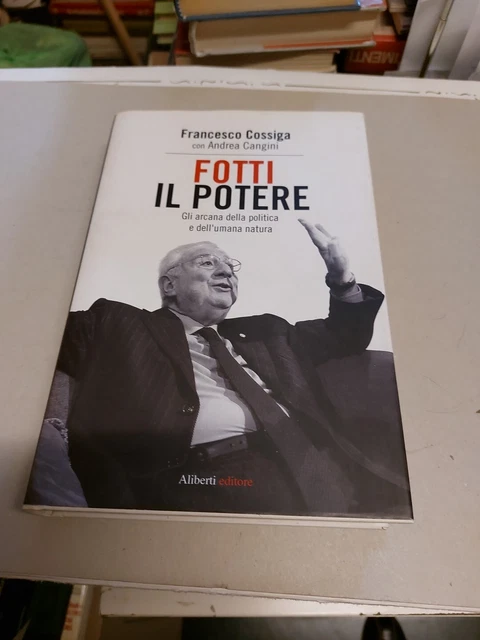 Francesco Cossiga Con Andrea Cangini Fotti Il Potere Aliberti Ed. 18f24