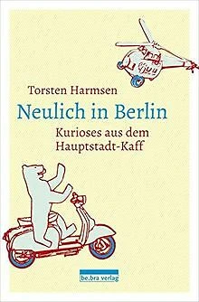 Neulich in Berlin: Kurioses aus dem Hauptstadt-Kaff... | Buch | Zustand sehr gut
