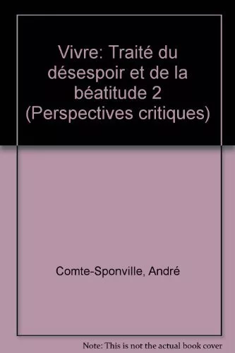 Traité du désespoir et de la béatitude  Tome  02 : Vivre