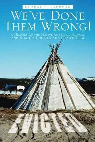 We've Done Them Wrong! A History of the Native American Indians... 9781475944884