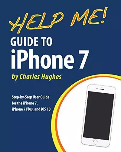 Help Me! Guide to the iPhone 7: Step-by-Step User Guide for the