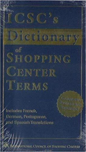 ICSC'S DICTIONARY OF SHOPPING CENTER TERMS By International Council Of Shopping