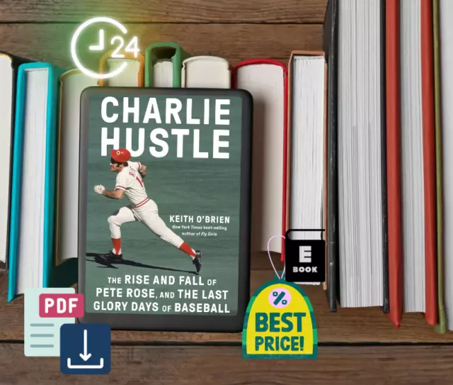 Charlie Hustle: The Rise and Fall of Pete Rose, and the Last Glory Days