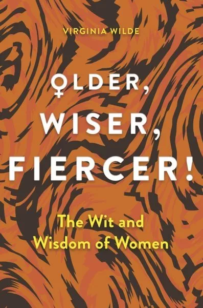 Older, Wiser, Fiercer : A Celebration of Wisdom and Experience, Hardcover by ...