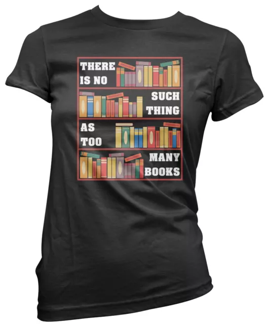 There Is No Such Thing As Too Many Books Womens T-Shirt Book lover Reading